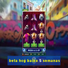 beta hcg baixo 5 semanas